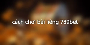 cách chơi bài liêng 789bet