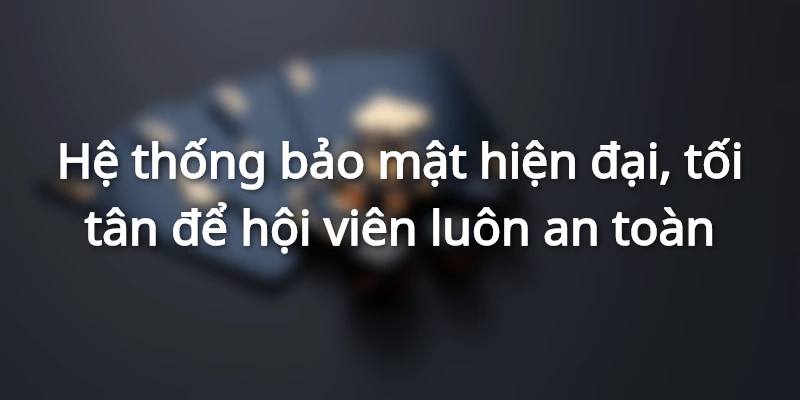 Hệ thống bảo mật tuyệt đối, hiện đại và chắc chắn